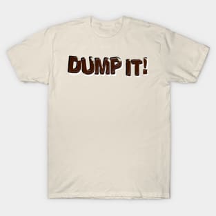 Dump it T-Shirt